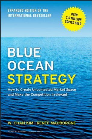 Blue Ocean Strategy: How to create Uncontested Market Space and Make the Competition Irrelevant